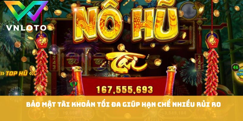 Mẹo Chơi Jackpot - Bí Quyết Săn Thưởng Hiệu Quả 2026 3 Bảo mật tài khoản tối đa giúp hạn chế nhiều rủi ro
