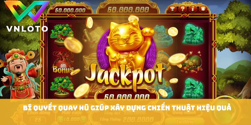 Bí Quyết Quay Hũ - Chiến Thuật Săn Thưởng Hiệu Quả 2026 1 Bí quyết quay hũ giúp xây dựng chiến thuật hiệu quả