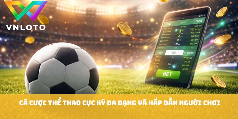 VNLOTO 6 Cá cược thể thao cực kỳ đa dạng và hấp dẫn người chơi tại VNLOTO Game