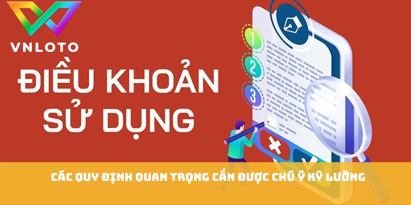 Điều Khoản Điều Kiện - Quy Định Cần Rõ Trước Khi Tham Gia 2 Các quy định quan trọng cần được chú ý kỹ lưỡng