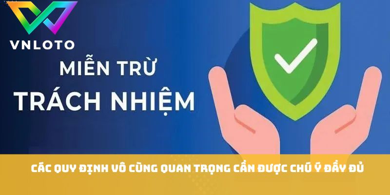 Miễn Trừ Trách Nhiệm VNLOTO - Những Quy Định Quan Trọng Cần Biết 2 Các quy định vô cùng quan trọng cần được chú ý đầy đủ