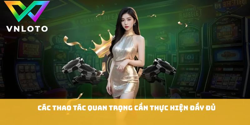 Đăng Ký VNLOTO - Các Bước Tạo Tài Khoản Cực Kỳ Nhanh Chóng 2 Các thao tác quan trọng cần thực hiện đầy đủ