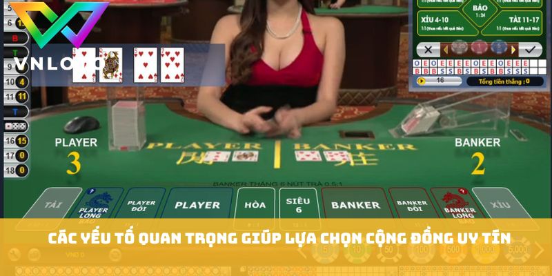 Nhóm Kéo Baccarat VNLOTO - 8 Lưu Ý Tham Gia Hiệu Quả 2 Các yếu tố quan trọng giúp lựa chọn cộng đồng uy tín