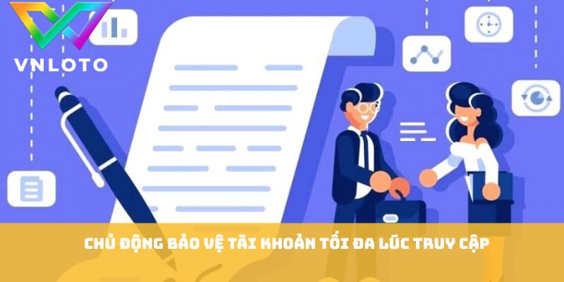 Miễn Trừ Trách Nhiệm VNLOTO - Những Quy Định Quan Trọng Cần Biết 3 Chủ động bảo vệ tài khoản tối đa lúc truy cập