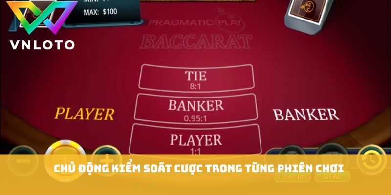 Nhóm Kéo Baccarat VNLOTO - 8 Lưu Ý Tham Gia Hiệu Quả 3 Chủ động kiểm soát cược trong từng phiên chơi