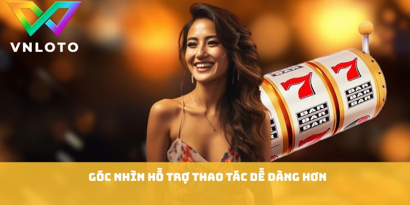 Giới Thiệu Bạn Bè VNLOTO - 7 Lợi Ích Người Chơi Nên Biết 2 Góc nhìn hỗ trợ thao tác dễ dàng hơn