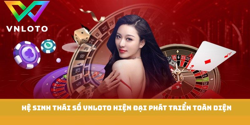 VNLOTO 2 Hệ sinh thái cá cược số VNLOTO hiện đại phát triển toàn diện