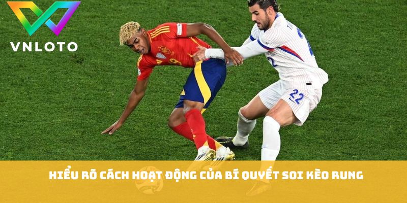 Bí Quyết Soi Kèo Rung - Chiến Thuật Đọc Trận Đấu Hiệu Quả 1 Hiểu rõ cách hoạt động của bí quyết soi kèo rung