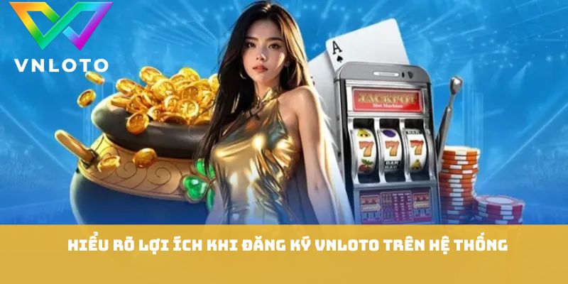 Đăng Ký VNLOTO - Các Bước Tạo Tài Khoản Cực Kỳ Nhanh Chóng 1 Hiểu rõ lợi ích khi đăng ký VNLOTO trên hệ thống