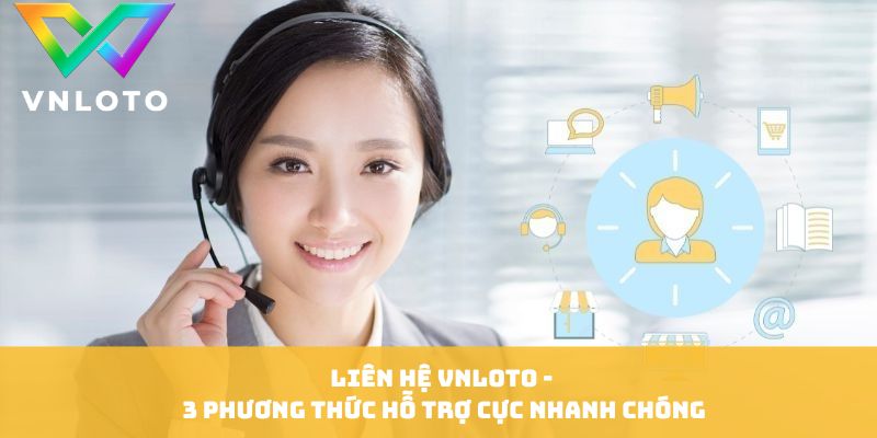 Liên Hệ VNLOTO - Những Phương Thức Hỗ Trợ Cực Nhanh Chóng 1 Hiểu rõ tầm quan trọng của kênh liên hệ VNLOTO trực tuyến