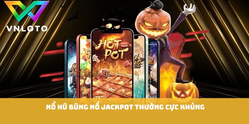 VNLOTO 7 Nổ hũ bùng nổ jackpot thưởng cực khủng