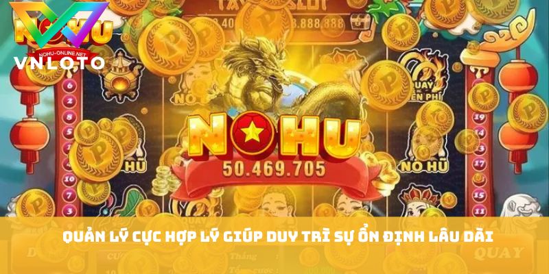 Bí Quyết Quay Hũ - Chiến Thuật Săn Thưởng Hiệu Quả 2026 2 Quản lý cực hợp lý giúp duy trì sự ổn định lâu dài