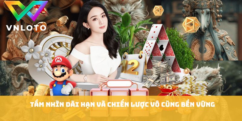 VNLOTO 3 Tầm nhìn dài hạn và chiến lược vô cùng bền vững của Vnloto