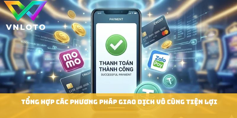 VNLOTO 5 Tổng hợp các phương pháp giao dịch vô cùng tiện lợi