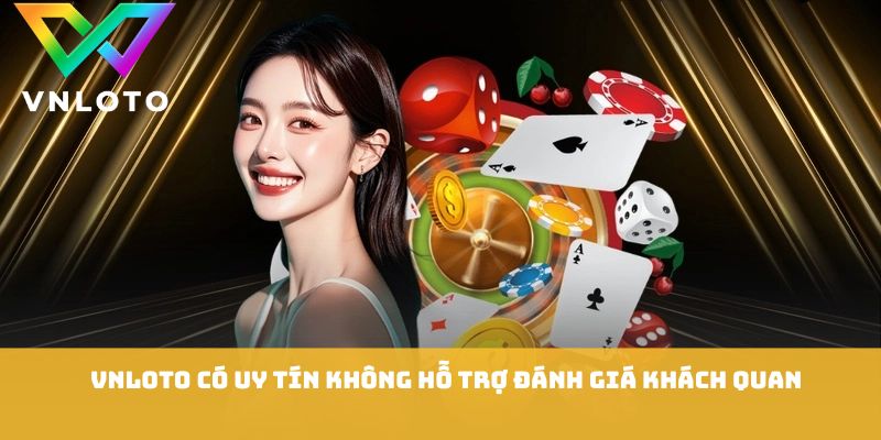 VNLOTO Có Uy Tín Không? 6 Tiêu Chí Đánh Giá Quan Trọng 1 VNLOTO có uy tín không hỗ trợ đánh giá khách quan